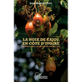 La noix de cajou en Côte d'Ivoire: La filière cajou, un succès en trompe l'oeil