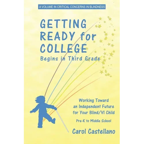 Getting Ready for College Begins in Third Grade: Working Toward an Independent Future for Your Blind/Visually Impaired Child