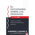 El Diccionario Sobre Los Demonios - Vol. 1: Conozca a Su Enemigo. Aprenda Sus Estrategias. ¡Derrótelo!