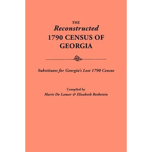 Reconstructed 1790 Census of Georgia: Substitutes for Georgia's Lost 1790 Census