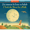 I Took the Moon for a Walk (Bilingual French & English)