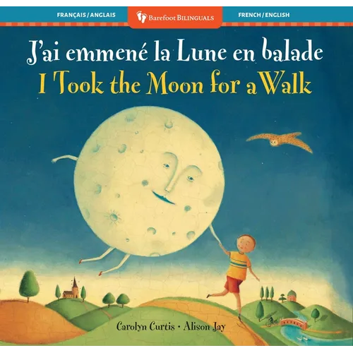 I Took the Moon for a Walk (Bilingual French & English)