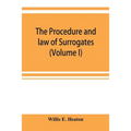 The procedure and law of Surrogates' Courts of the State of New York (Volume I)