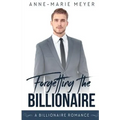 Forgetting the Billionaire: A Clean Billionaire Romance