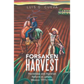 Forsaken Harvest: Haciendas and Agrarian Reform in Jalisco, Mexico: 1915-1940