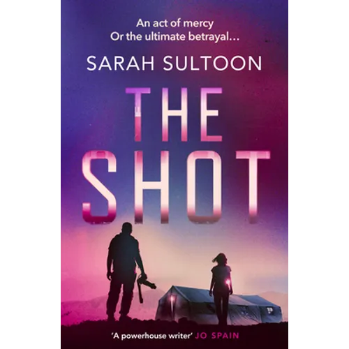 The Shot: The Shocking, Searingly Authentic New Thriller from Award-Winning Ex-CNN News Executive Sarah Sultoon