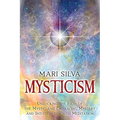 Mysticism: Unlocking the Path of the Mystic and Embracing Mystery and Intuition Through Meditation
