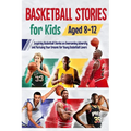 Basketball Stories for Kids Aged 8 - 12: Inspiring Basketball Stories on Overcoming Adversity and Pursuing Your Dreams for Young Basketball Lovers : 1