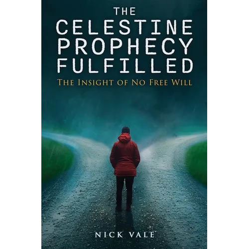 The Celestine Prophecy Fulfilled: The Insight of No Free Will