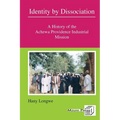 Identity by Dissociation. A History of the Achewa Providence Industrial Mission