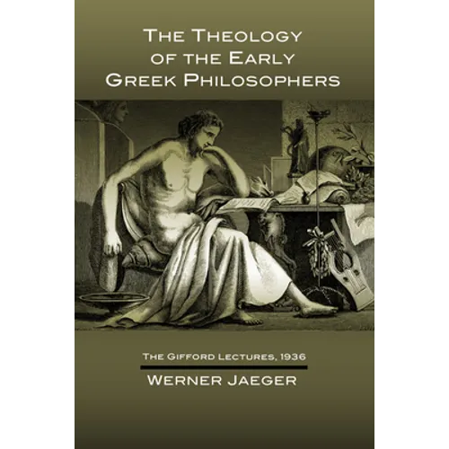 The Theology of the Early Greek Philosophers: The Gifford Lectures, 1936