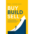 Buy, Build, Sell: The Key to Unleashing Your Ambition and Achieving Entrepreneurial Success