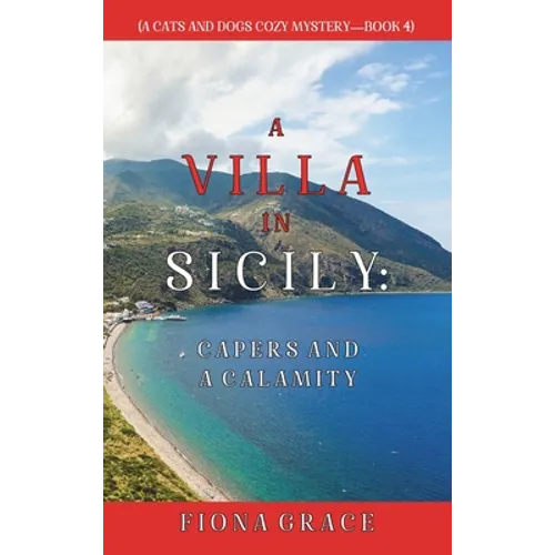 A Villa in Sicily: Capers and a Calamity (A Cats and Dogs Cozy Mystery-Book 4)