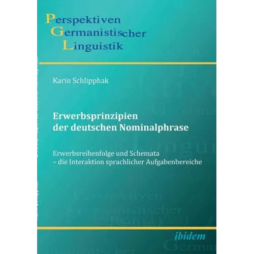 Erwerbsprinzipien der deutschen Nominalphrase. Erwerbsreihenfolge und Schemata - die Interaktion sprachlicher Aufgabenbereiche
