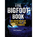 The Bigfoot Book: The Encyclopedia of Sasquatch, Yeti and Cryptid Primates