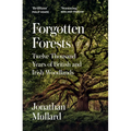 Forgotten Forests: Twelve Thousand Years of British and Irish Woodlands