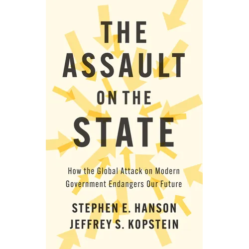 The Assault on the State: How the Global Attack on Modern Government Endangers Our Future