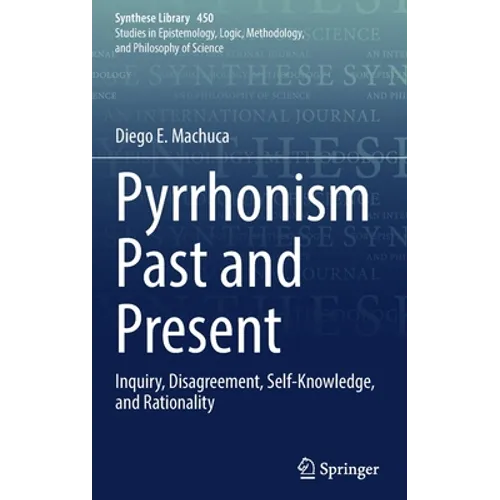 Pyrrhonism Past and Present: Inquiry, Disagreement, Self-Knowledge, and Rationality