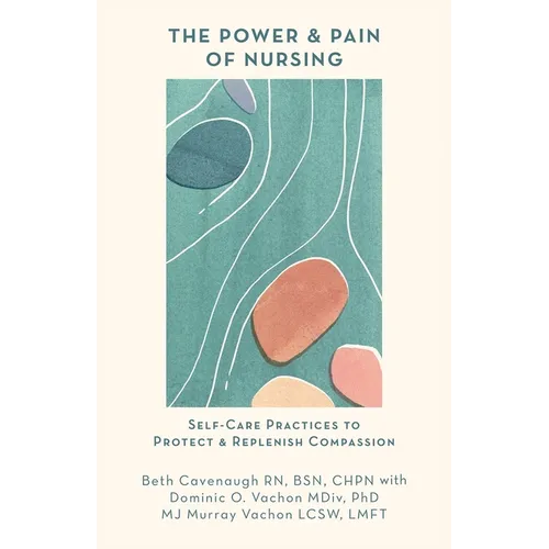 The Power and Pain of Nursing: Self-Care Practices to Protect and Replenish Compassion