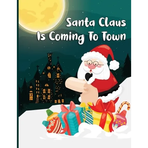 Santa Claus Is Coming To Town: A Fun Christmas Coloring Book For Kids, Toddlers, Teens