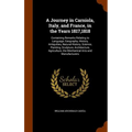 A Journey in Carniola, Italy, and France, in the Years 1817,1818: Containing Remarks Relating to Language, Geography, History, Antiquities, Natural Hi