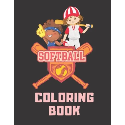 Softball Coloring Book: Perfect Softball Gift For Girls, Softball Lovers And Players Cute Coloring Pages For Kids Ages 4-6, 9-12