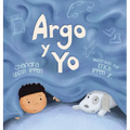 Argo y Yo: Una historia sobre tener miedo y encontrar protección, amor y un hogar