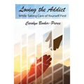 Loving the Addict: While Taking Care of Yourself First
