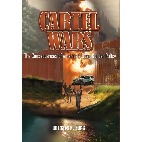 Cartel Wars: The Consequences of America's Open Border Policy