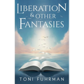 Liberation & Other Fantasies