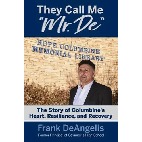 They Call Me "Mr. De": The Story of Columbine's Heart, Resilience, and Recovery