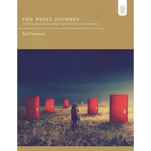 The Being Journey: A 30-Day Companion Guide to Being: A Journey Toward Presence and Authenticity