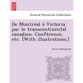 De Montréal à Victoria par le transcontinental canadien. Conférence, etc. [With illustrations.]