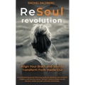 The ReSoul Revolution: Align Your Brain and Soul to Transform from Inside Out
