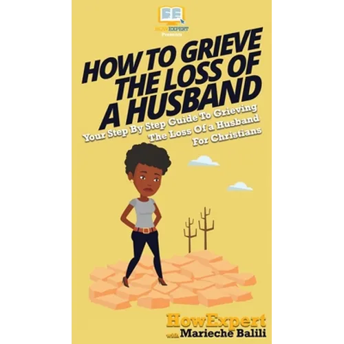 How To Grieve The Loss Of a Husband: Your Step By Step Guide To Grieving The Loss Of a Husband For Christians