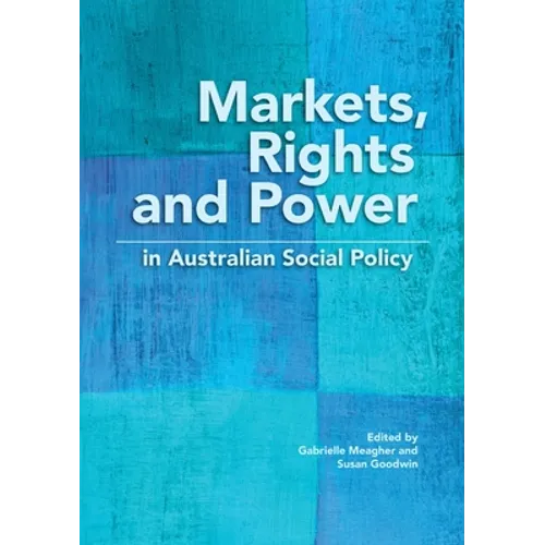 Markets, Rights and Power in Australian Social Policy