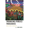 Troubling (Public) Theologies: Spaces, Bodies, Technologies