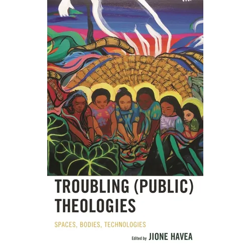 Troubling (Public) Theologies: Spaces, Bodies, Technologies