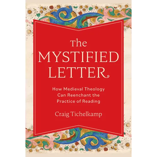 The Mystified Letter: How Medieval Theology Can Reenchant the Practice of Reading