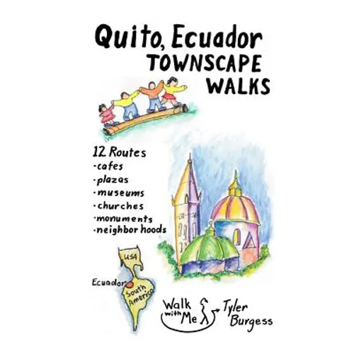 Quito, Ecuador Townscape Walks: 12 routes, cafes, plazas, museums, churches, monuments, neighborhoods
