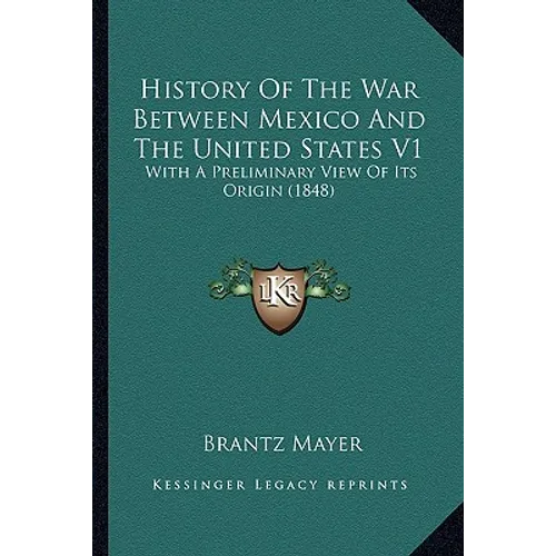 History Of The War Between Mexico And The United States V1: With A Preliminary View Of Its Origin (1848)
