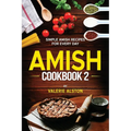 Amish Cookbook 2: Simple Amish Recipes For Every Day