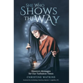 She Who Shows the Way: : Heaven's Messages for Our Turbulent Times