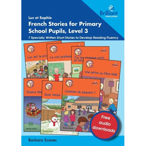 Luc et Sophie French Stories for Primary School Pupils, Level 3: 7 Specially Written Short Stories to Develop Reading Fluency