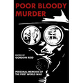 Poor Bloody Murder: Personal Memoirs of the First World War