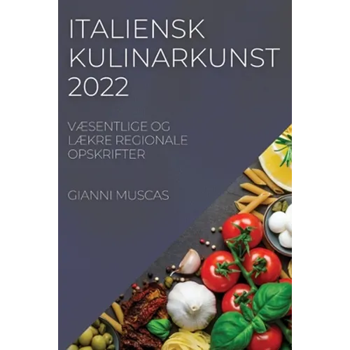 Italiensk Kulinarkunst 2022: VÆsentlige Og LÆkre Regionale Opskrifter