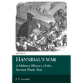 Hannibal's War: A Military History of the Second Punic War