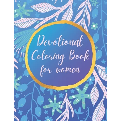 Devotional Coloring book for women: Premium inspirational and motivational coloring pages featuring outlined sayings and florals + Large Blank Pages f