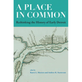 A Place in Common: Rethinking the History of Early Detroit
