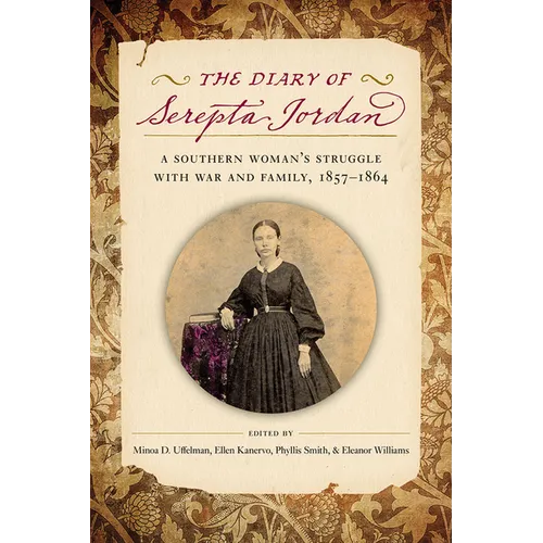 The Diary of Serepta Jordan: A Southern Woman's Struggle with War and Family, 1857-1864